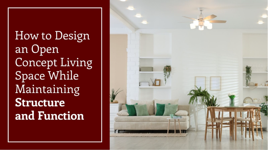 Graphic featuring an open concept living and dining space alongside a text block titled “How to Design an Open Concept Living Space While Maintaining Structure and Function.”
